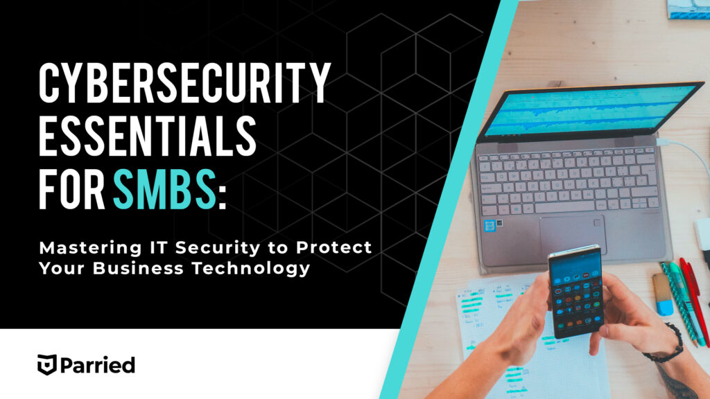 Cybersecurity Essentials for SMBs: Mastering IT Security to Protect Your Business Technology